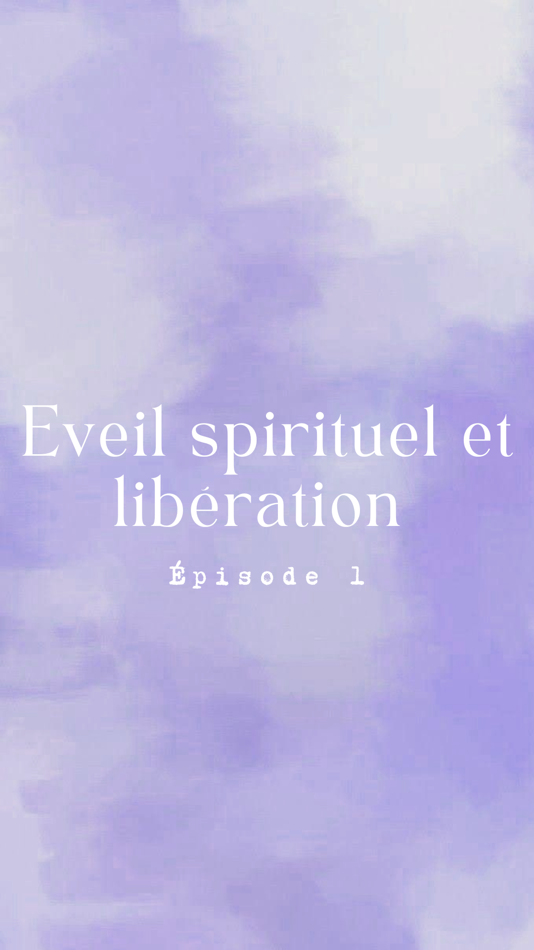 Épisode 1 - Eveil spirituel et la libération