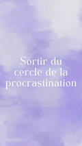 Sortir du cercle de la procrastination