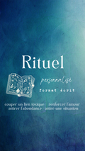 Ton Rituel Personnalisé, canalisé selon ta situation - par Alye