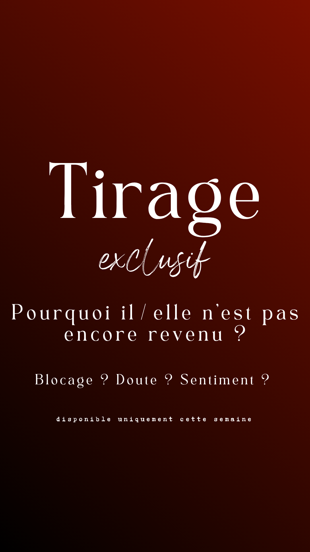 Tirage exclusif - Pourquoi il/elle n’est pas encore revenu ? Blocage ? Doute ? Sentiment ?