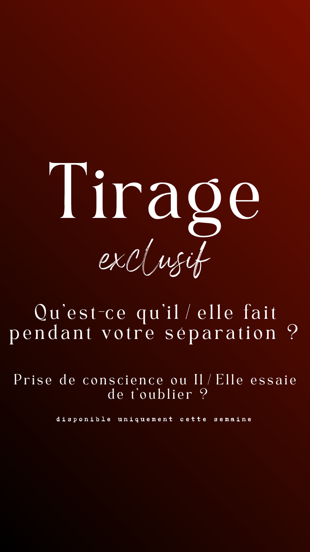 Tirage exclusif - Qu’est-ce qu’il/elle fait pendant votre séparation ? Prise de conscience ou Il/Elle essaie de t’oublier ?