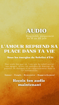 Audio exclsuif L'AMOUR REPREND SA PLACE DANS TA VIE