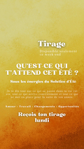 Tirage exclusif QU'EST-CE QUI T'ATTEND CET ÉTÉ ? Envoyé lundi par mail