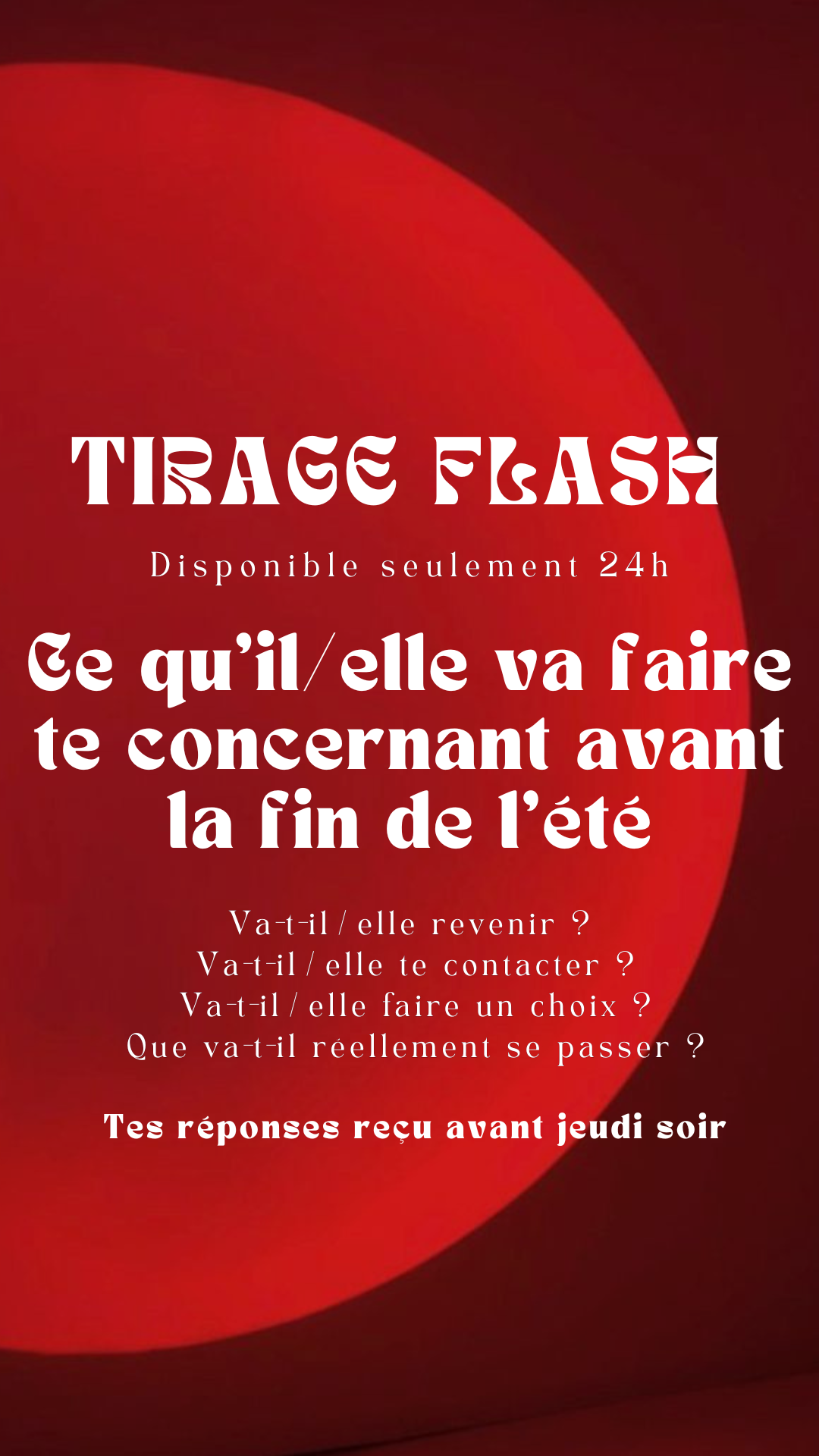 Dispo 24h Ce qu'il/elle va faire te concernant avant la fin de l'été Envoyé avant jeudi soir