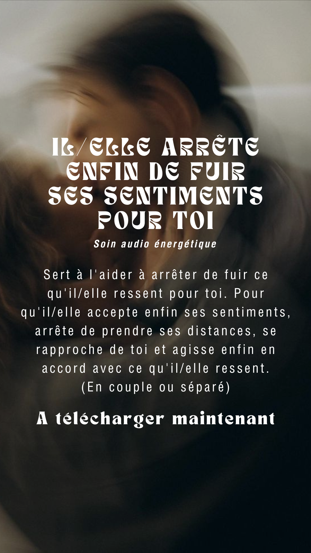Audio soin IL/ELLE ARRÊTE ENFIN DE FUIR SES SENTIMENTS POUR TOI
