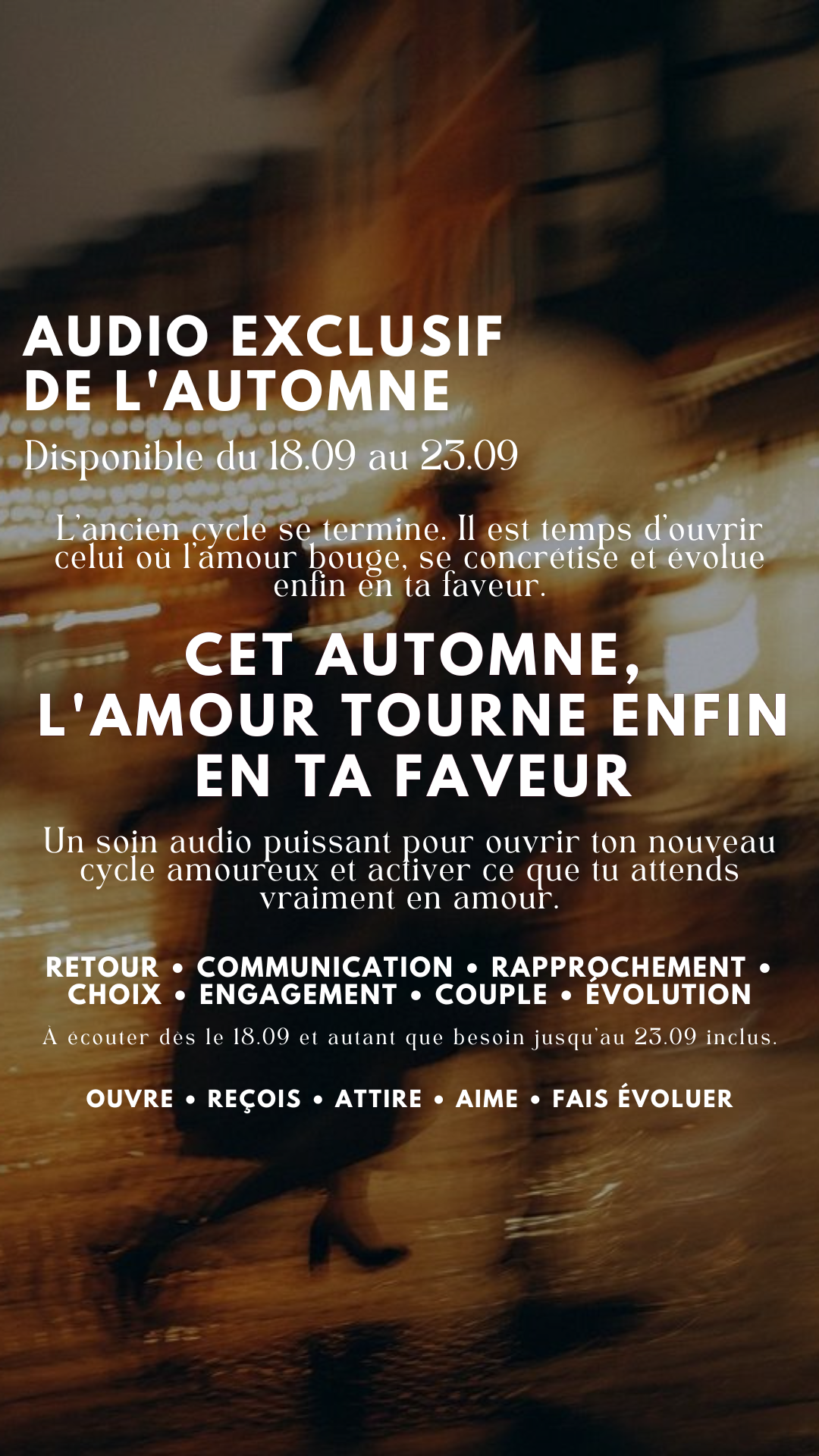 AUDIO EXCLUSIF DE L'AUTOMNE CET AUTOMNE, L'AMOUR TOURNE ENFIN EN TA FAVEUR DISPONIBLE DU 18.09 AU 23.09 INCLUS