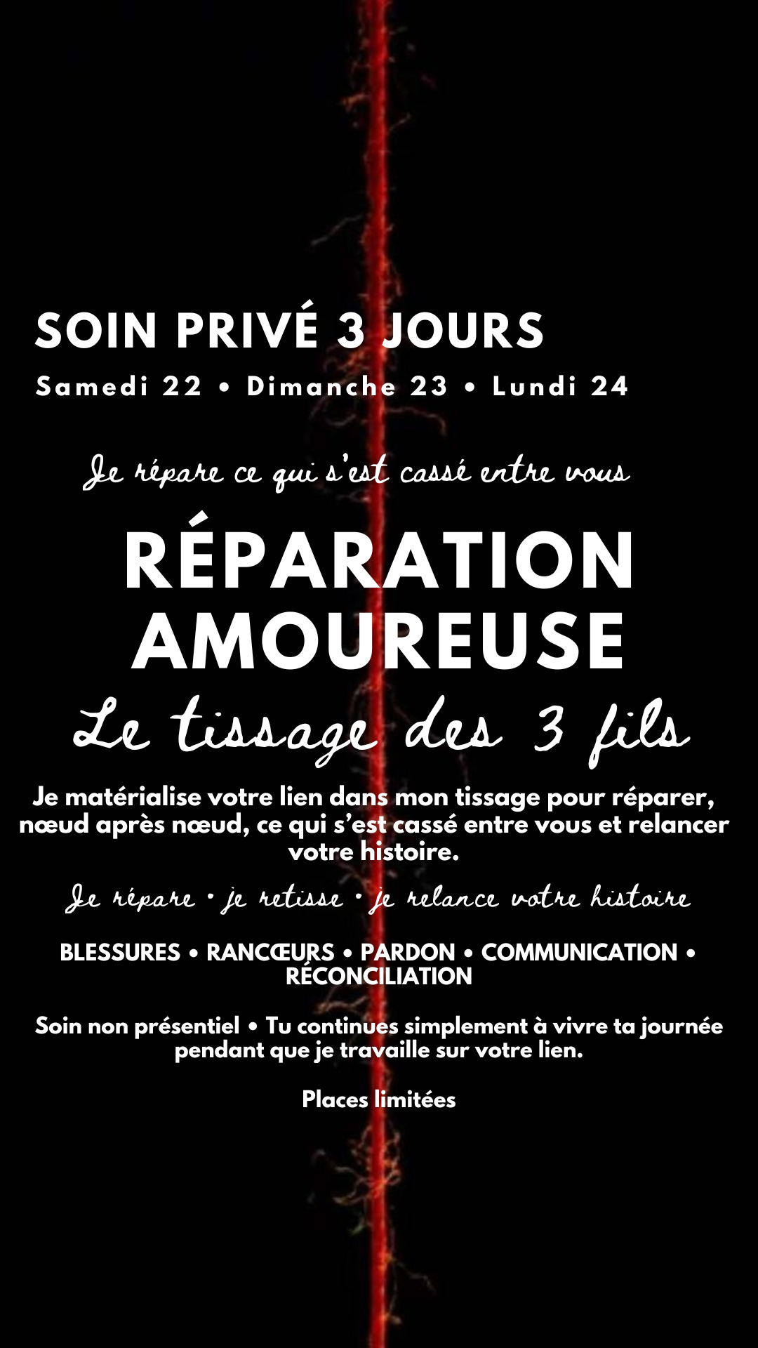 SOIN PRIVÉ RÉPARATION AMOUREUSE  LE TISSAGE DES 3 FILS Je répare ce qui s’est cassé entre vous (place limité) Débute samedi 22.08