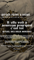 RITUEL DES DEUX MIROIRS Il/elle voit à nouveau pourquoi c’est toi (Place très limité) Commence mardi 25.08