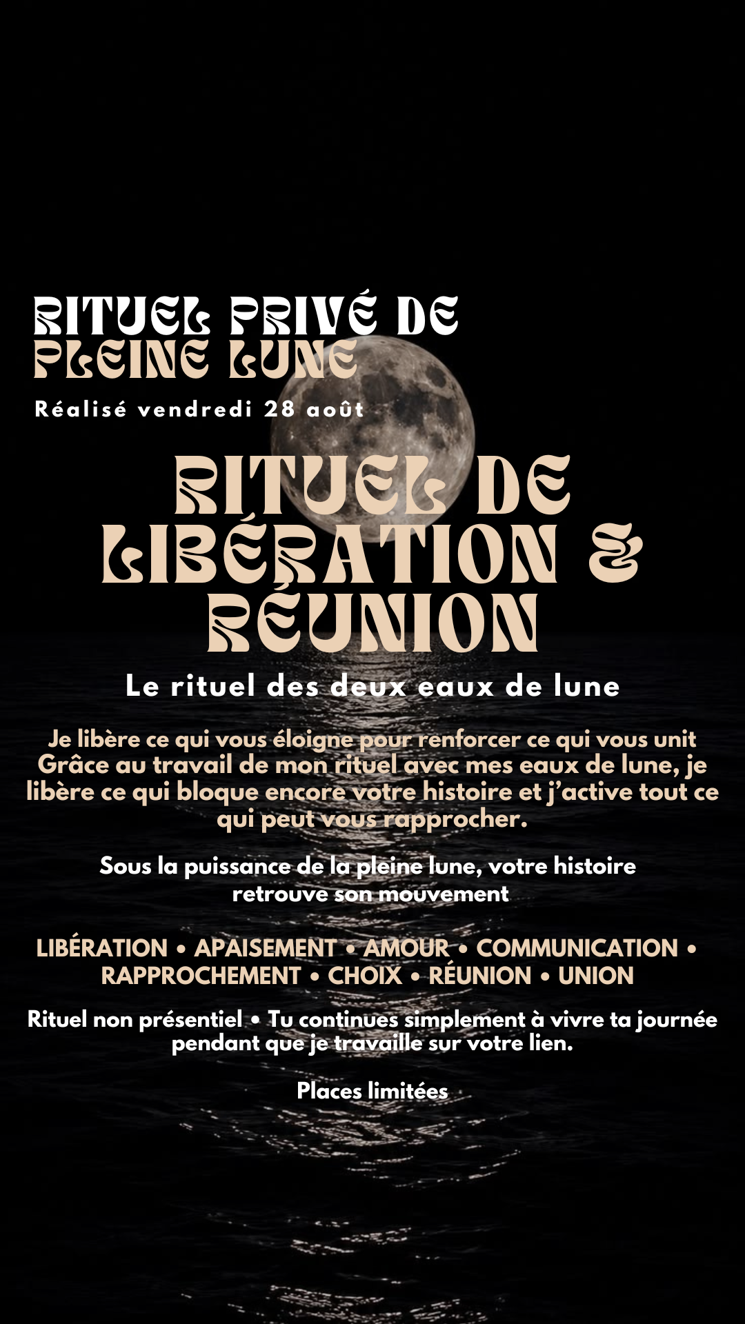 RITUEL PRIVÉ PLEINE LUNE LIBÉRATION & RÉUNION Le rituel des deux eaux de lune (place limité) Réalisé Vendredi 28