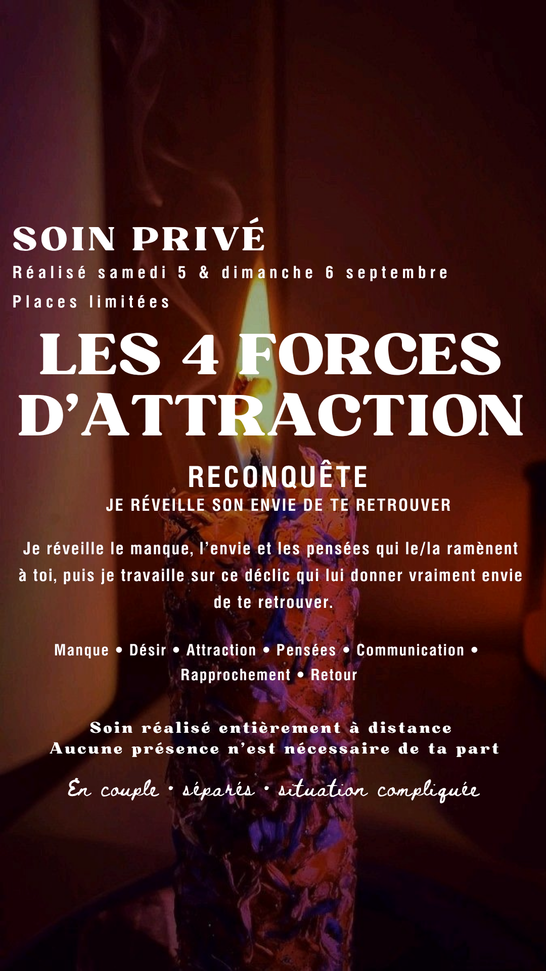 SOIN PRIVÉ DES 4 FORCES D’ATTRACTION RECONQUÊTE Je réveille son envie de te retrouver (place limité) Commence samedi 05.09