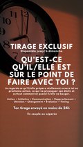 -25 % TIRAGE EXCLUSIF - QU’EST-CE QU’IL/ELLE EST SUR LE POINT DE FAIRE AVEC TOI ? par sms en 24h