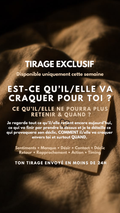 -25 % TIRAGE EXCLUSIF - EST-CE QU’IL/ELLE VA CRAQUER POUR TOI ? Ce qu’il/elle ne pourra plus retenir & QUAND par sms en 24h