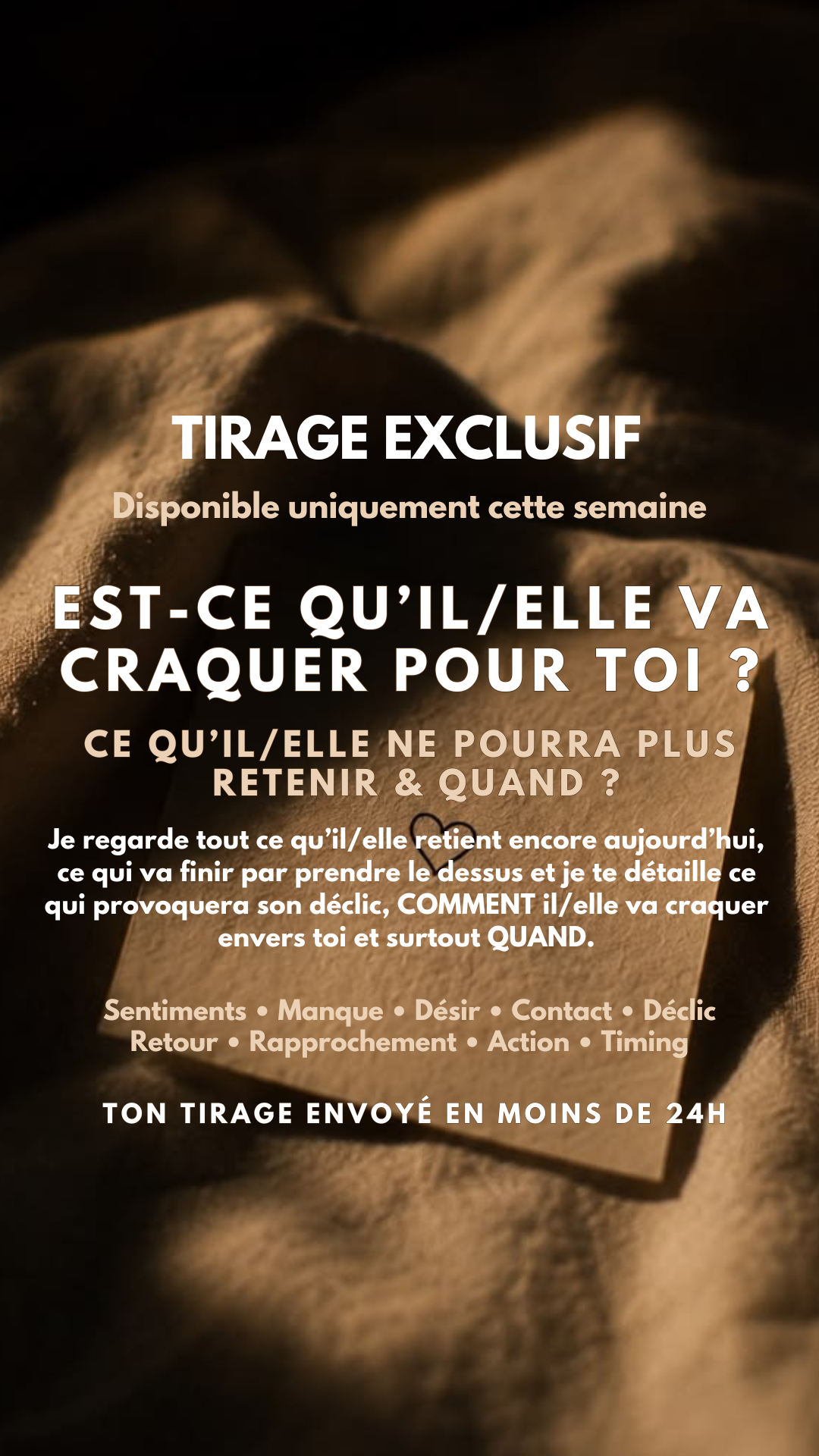 -25 % TIRAGE EXCLUSIF - EST-CE QU’IL/ELLE VA CRAQUER POUR TOI ? Ce qu’il/elle ne pourra plus retenir & QUAND par sms en 24h