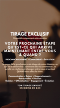 -25 % TIRAGE EXCLUSIF - VOTRE PROCHAINE ÉTAPE QU’EST-CE QUI ARRIVE MAINTENANT ENTRE VOUS & QUAND ? par sms en 24h