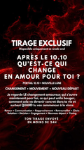 TIRAGE FLASH WEEK END APRÈS LE 10.10, QU’EST-CE QUI CHANGE EN AMOUR POUR TOI ? par sms en 24h