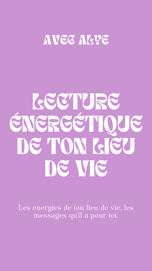 Lecture Énergétique de ton Lieu de Vie - Par Alye